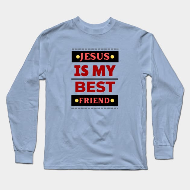 Jesus Is My Best Friend | Christian Saying Long Sleeve T-Shirt by All Things Gospel